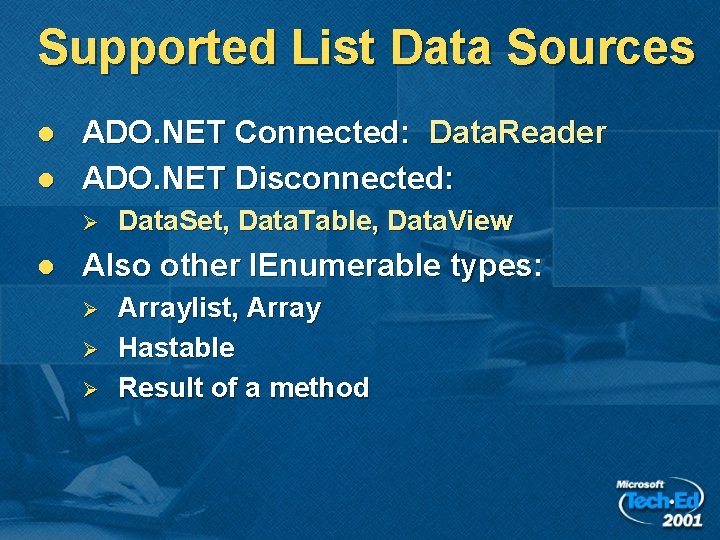 Supported List Data Sources l l ADO. NET Connected: Data. Reader ADO. NET Disconnected: Supported List Data Sources l l ADO. NET Connected: Data. Reader ADO. NET Disconnected: