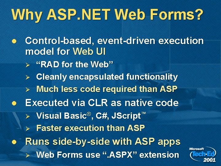 Why ASP. NET Web Forms? l Control-based, event-driven execution model for Web UI Ø Why ASP. NET Web Forms? l Control-based, event-driven execution model for Web UI Ø