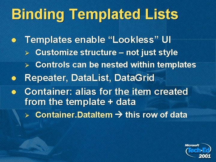 Binding Templated Lists l Templates enable “Lookless” UI Ø Ø l l Customize structure Binding Templated Lists l Templates enable “Lookless” UI Ø Ø l l Customize structure