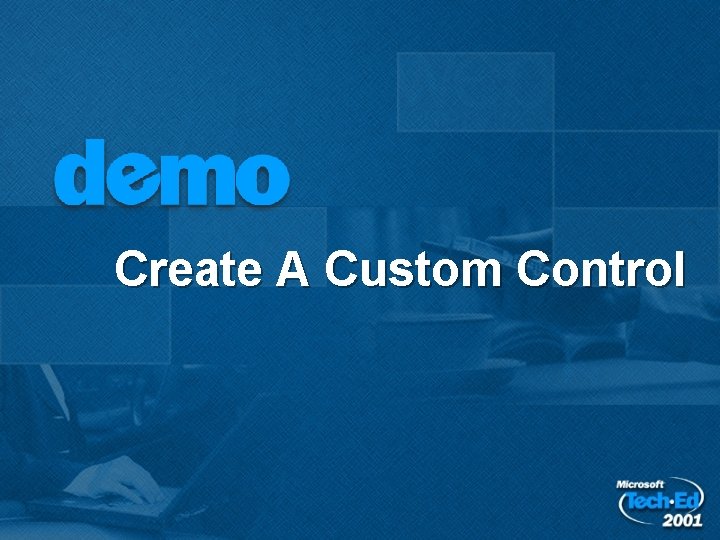 Create A Custom Control Create A Custom Control