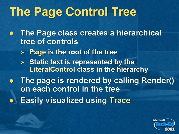 The Page Control Tree l The Page class creates a hierarchical tree of controls The Page Control Tree l The Page class creates a hierarchical tree of controls