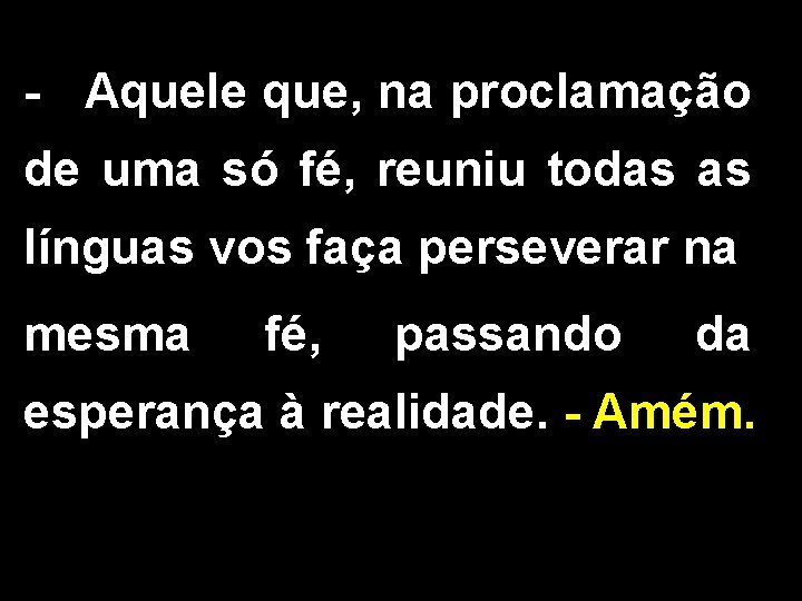 - Aquele que, na proclamação de uma só fé, reuniu todas as línguas vos