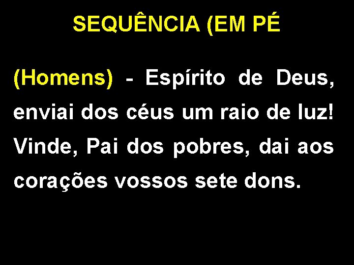 SEQUÊNCIA (EM PÉ (Homens) - Espírito de Deus, enviai dos céus um raio de