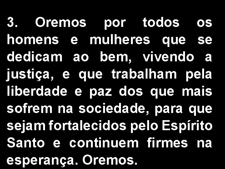 3. Oremos por todos os homens e mulheres que se dedicam ao bem, vivendo