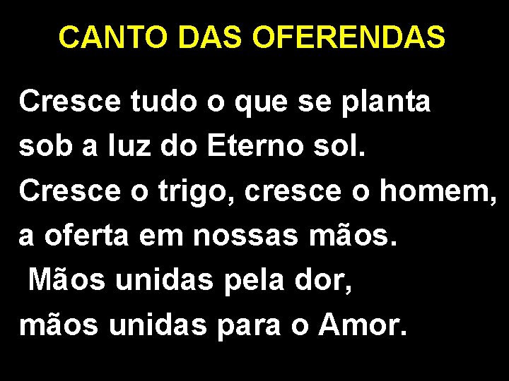 CANTO DAS OFERENDAS Cresce tudo o que se planta sob a luz do Eterno