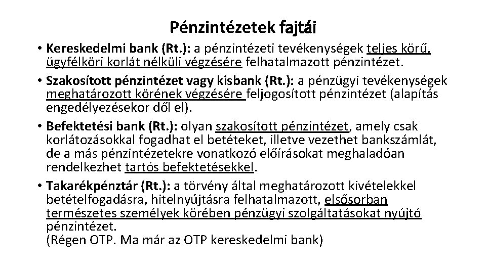 Pénzintézetek fajtái • Kereskedelmi bank (Rt. ): a pénzintézeti tevékenységek teljes körű, ügyfélköri korlát