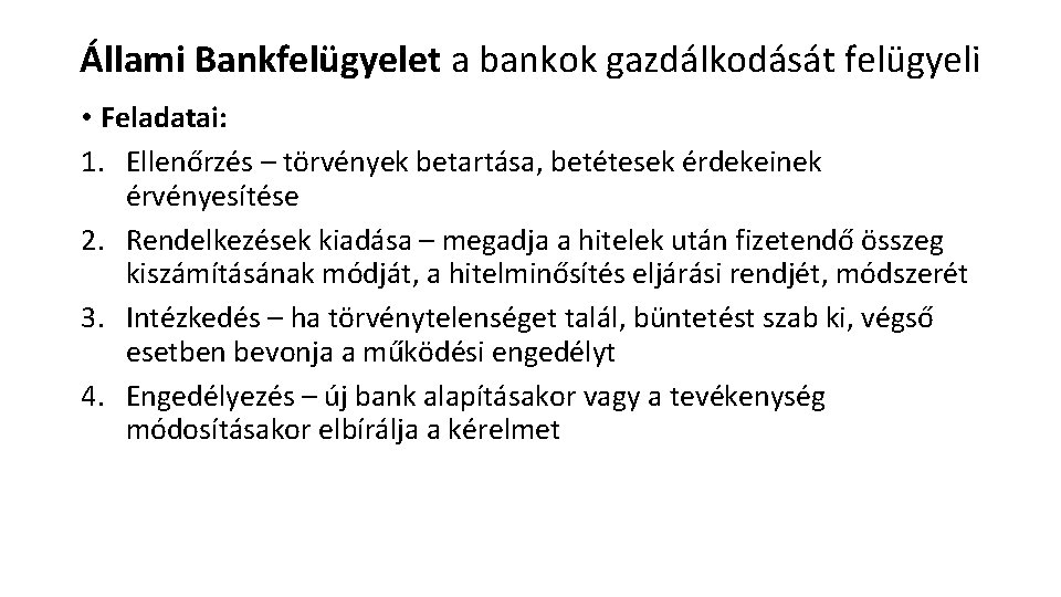 Állami Bankfelügyelet a bankok gazdálkodását felügyeli • Feladatai: 1. Ellenőrzés – törvények betartása, betétesek