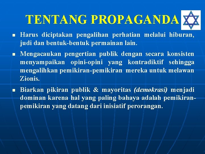 TENTANG PROPAGANDA n n n Harus diciptakan pengalihan perhatian melalui hiburan, judi dan bentuk-bentuk