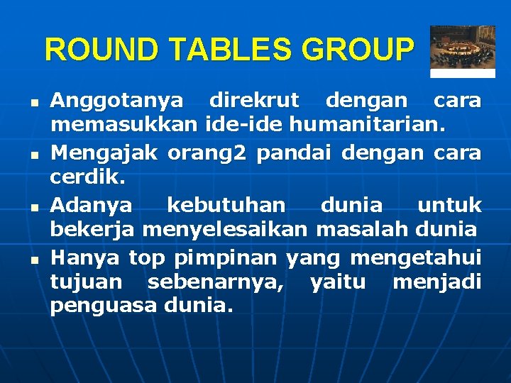 ROUND TABLES GROUP n n Anggotanya direkrut dengan cara memasukkan ide-ide humanitarian. Mengajak orang