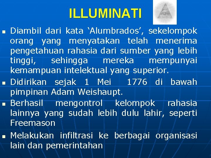 ILLUMINATI n n Diambil dari kata ‘Alumbrados’, sekelompok orang yang menyatakan telah menerima pengetahuan