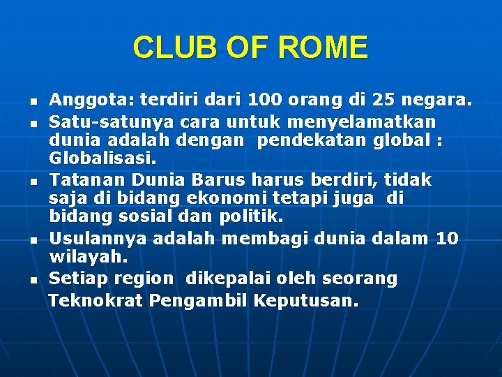 CLUB OF ROME n n n Anggota: terdiri dari 100 orang di 25 negara.