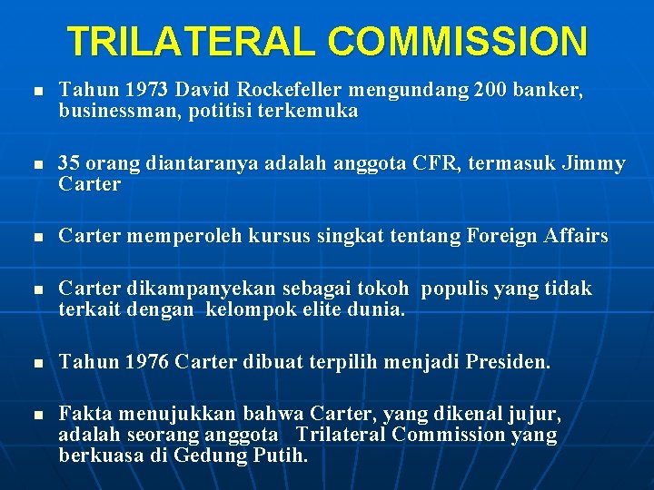 TRILATERAL COMMISSION n n n Tahun 1973 David Rockefeller mengundang 200 banker, businessman, potitisi