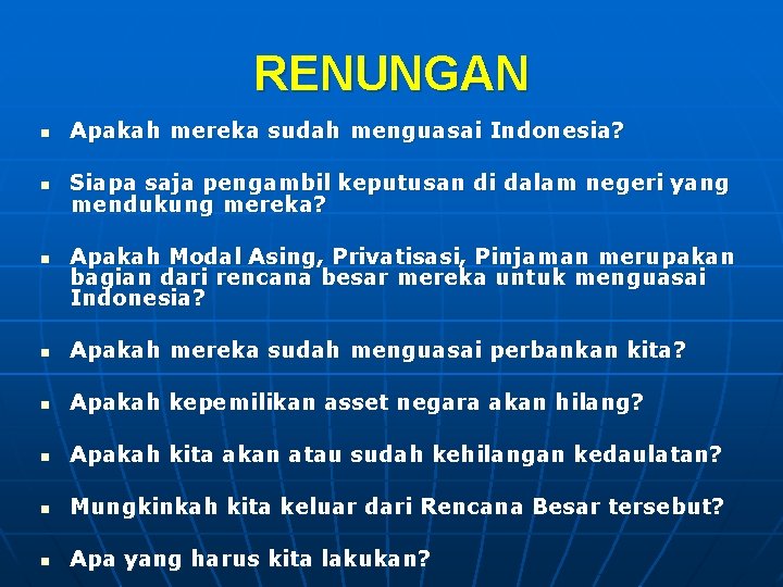 RENUNGAN n Apakah mereka sudah menguasai Indonesia? n Siapa saja pengambil keputusan di dalam