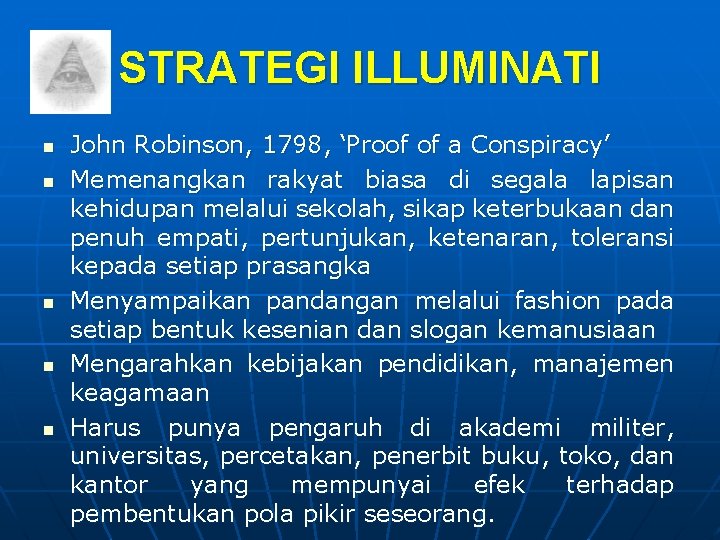 STRATEGI ILLUMINATI n n n John Robinson, 1798, ‘Proof of a Conspiracy’ Memenangkan rakyat