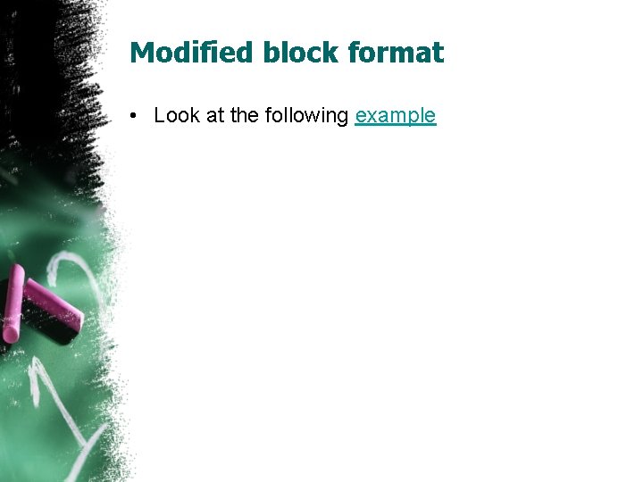 Modified block format • Look at the following example 