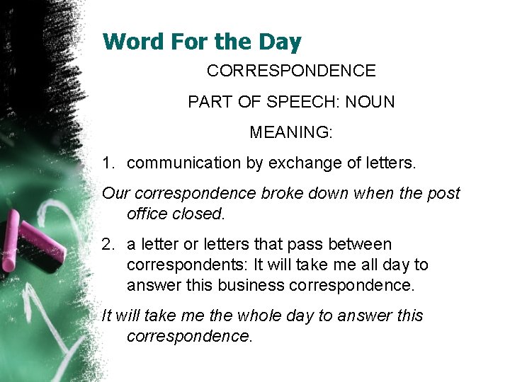 Word For the Day CORRESPONDENCE PART OF SPEECH: NOUN MEANING: 1. communication by exchange