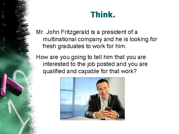 Think. Mr. John Fritzgerald is a president of a multinational company and he is