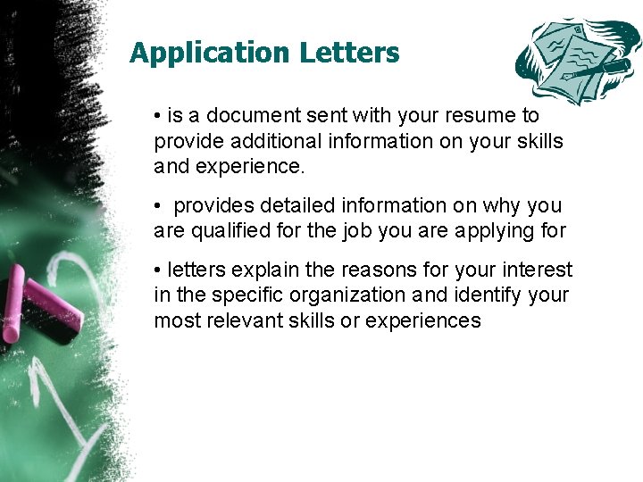 Application Letters • is a document sent with your resume to provide additional information