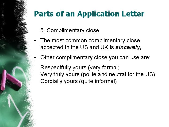 Parts of an Application Letter 5. Complimentary close • The most common complimentary close