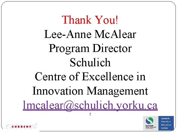 Thank You! Lee-Anne Mc. Alear Program Director Schulich Centre of Excellence in Innovation Management