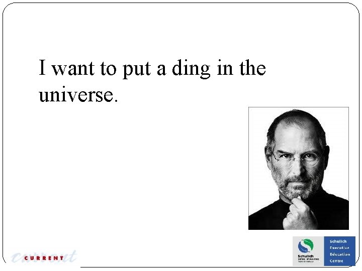 I want to put a ding in the universe. 