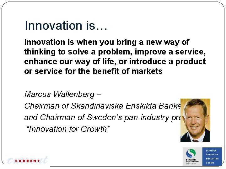 Innovation is… Innovation is when you bring a new way of thinking to solve