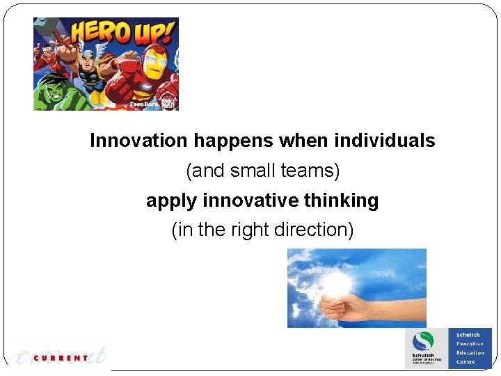Innovation happens when individuals (and small teams) apply innovative thinking (in the right direction)