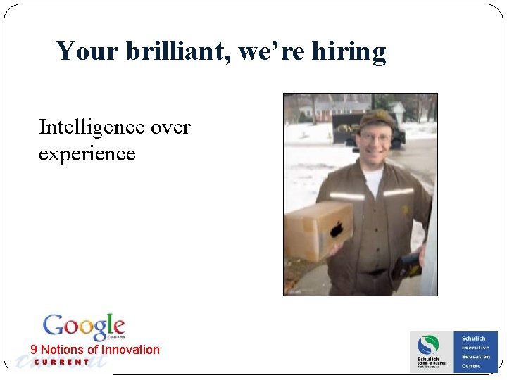 Your brilliant, we’re hiring Intelligence over experience 9 Notions of Innovation 