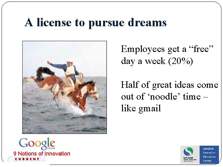 A license to pursue dreams Employees get a “free” day a week (20%) Half