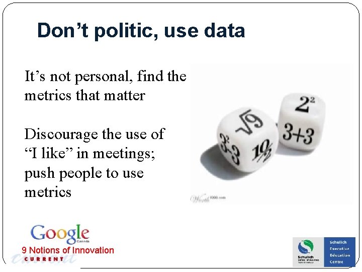 Don’t politic, use data It’s not personal, find the metrics that matter Discourage the