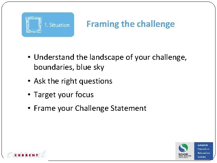 Framing the challenge • Understand the landscape of your challenge, boundaries, blue sky •
