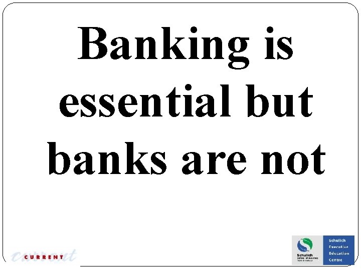 Banking is essential but banks are not 
