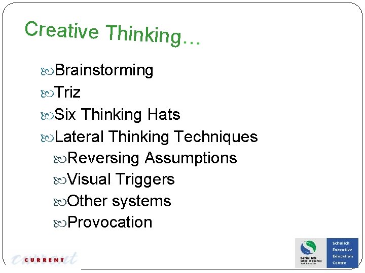 Creative Thinking… Brainstorming Triz Six Thinking Hats Lateral Thinking Techniques Reversing Assumptions Visual Triggers