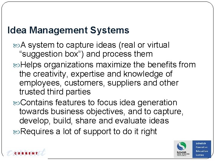 Idea Management Systems A system to capture ideas (real or virtual “suggestion box”) and