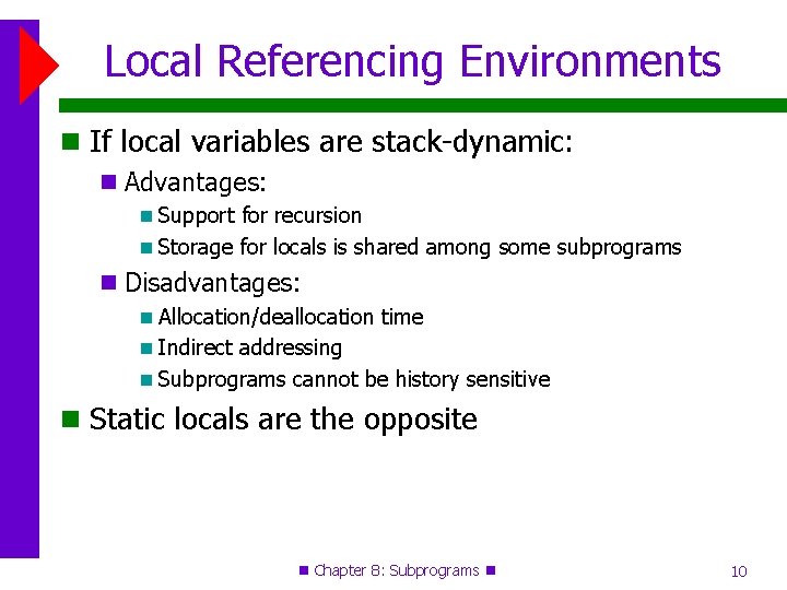Local Referencing Environments If local variables are stack-dynamic: Advantages: Support for recursion Storage for