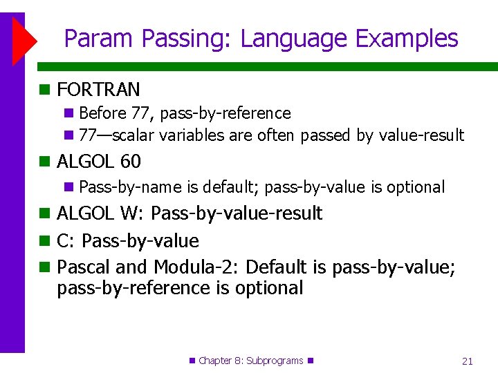 Param Passing: Language Examples FORTRAN Before 77, pass-by-reference 77—scalar variables are often passed by