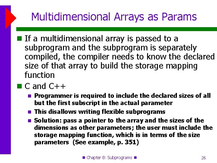 Multidimensional Arrays as Params If a multidimensional array is passed to a subprogram and
