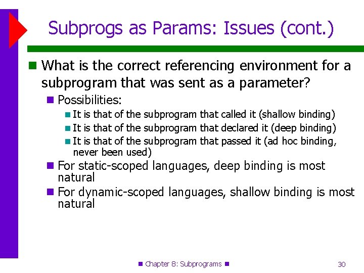 Subprogs as Params: Issues (cont. ) What is the correct referencing environment for a
