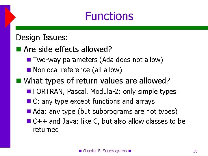 Functions Design Issues: Are side effects allowed? Two-way parameters (Ada does not allow) Nonlocal