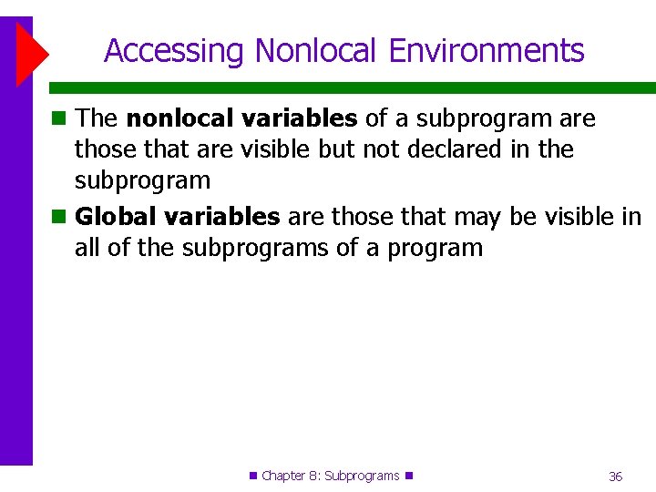 Accessing Nonlocal Environments The nonlocal variables of a subprogram are those that are visible