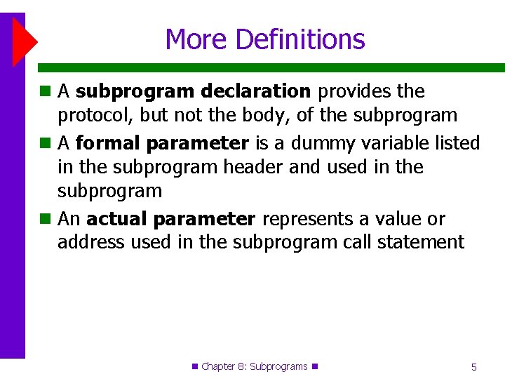 More Definitions A subprogram declaration provides the protocol, but not the body, of the