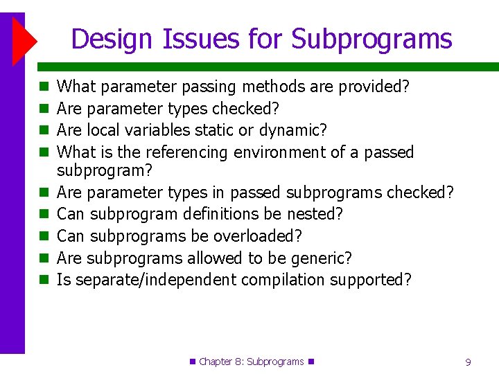 Design Issues for Subprograms What parameter passing methods are provided? Are parameter types checked?
