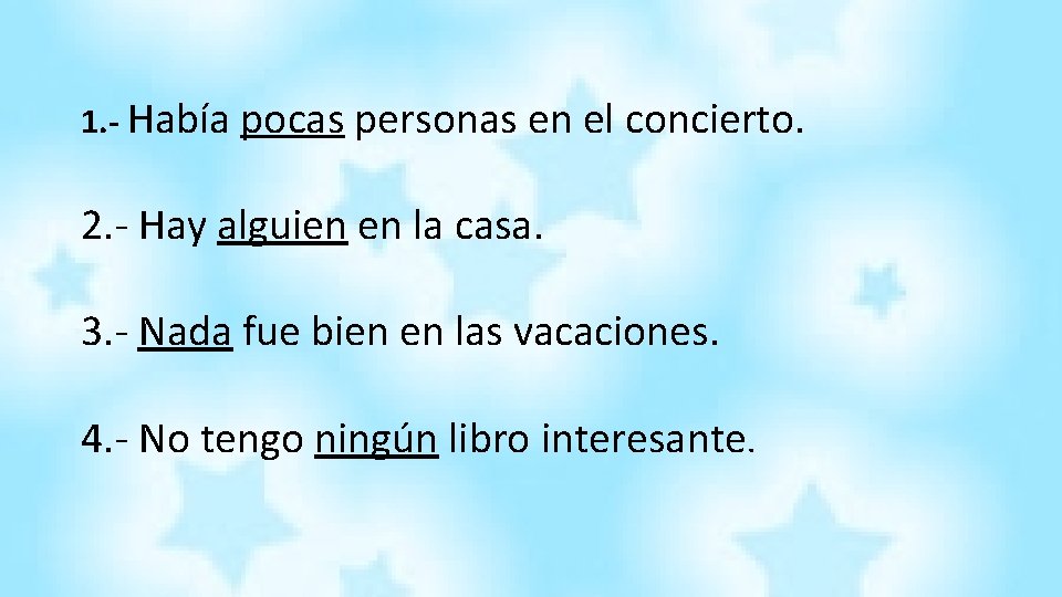 1. - Había pocas personas en el concierto. 2. - Hay alguien en la