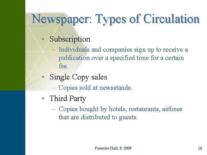 Newspaper: Types of Circulation • Subscription – Individuals and companies sign up to receive