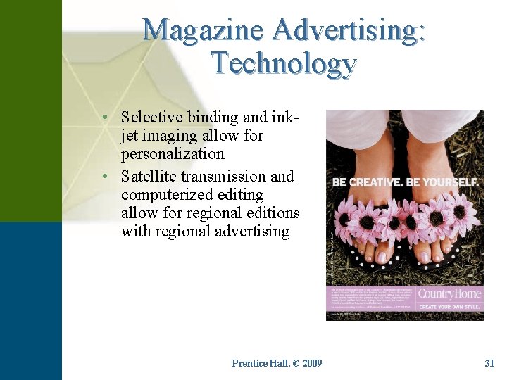 Magazine Advertising: Technology • Selective binding and inkjet imaging allow for personalization • Satellite