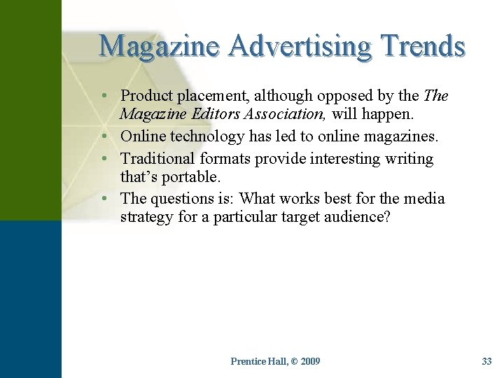 Magazine Advertising Trends • Product placement, although opposed by the The Magazine Editors Association,