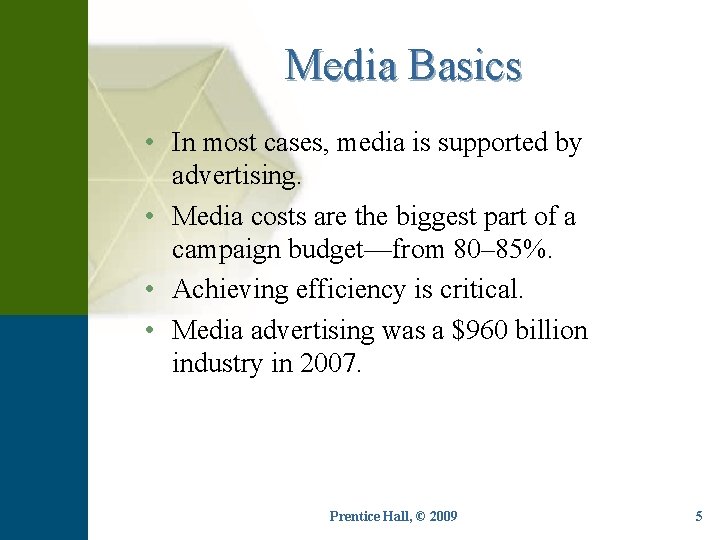 Media Basics • In most cases, media is supported by advertising. • Media costs