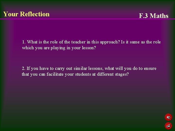 Your Reflection F. 3 Maths 1. What is the role of the teacher in