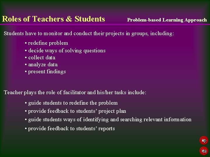 Roles of Teachers & Students Problem-based Learning Approach Students have to monitor and conduct