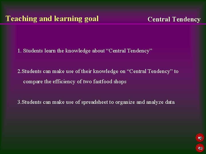 Teaching and learning goal Central Tendency 1. Students learn the knowledge about “Central Tendency”